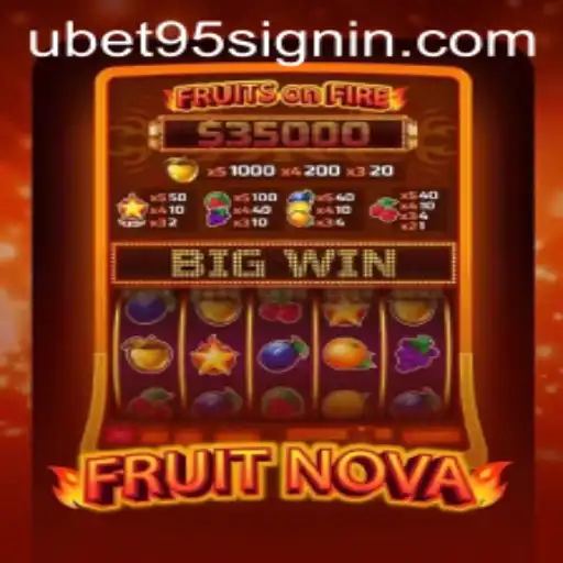 Exploring the Exciting World of FruitNova: A Gaming Adventure with UBET95